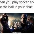When you play soccer and put the ball in your shirt