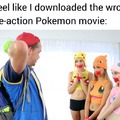 I downloaded the wrong live-action Pokemon movie