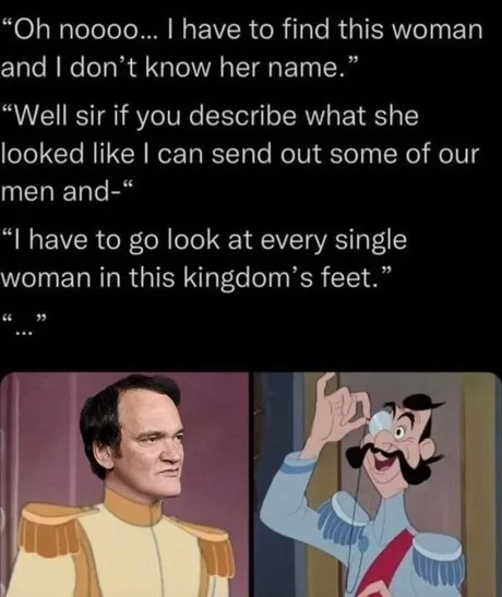 Tarantino would make a weird ass adaptation of Cinderella - meme