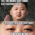 Kim Jung Un. Blowing up is what i do.