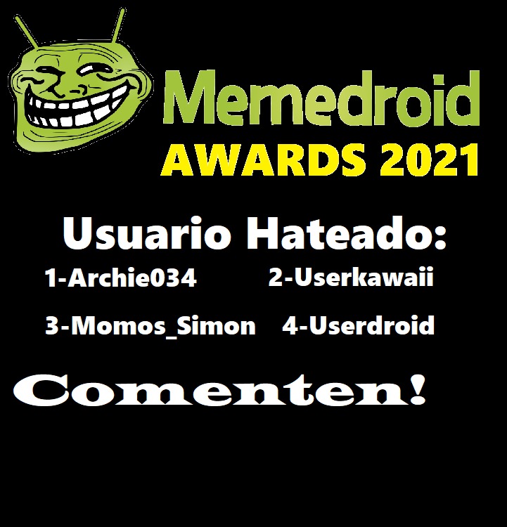 bienvenidos a las memedroid awards del 2021! aca se elegira a los usuarios mas hated/respetados, el mejor tipo de meme, y los comentarios mas cursed! votad!