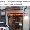 Quand t'as enfin assez d'argent pour ouvtir ton PUTAIN de restaurant