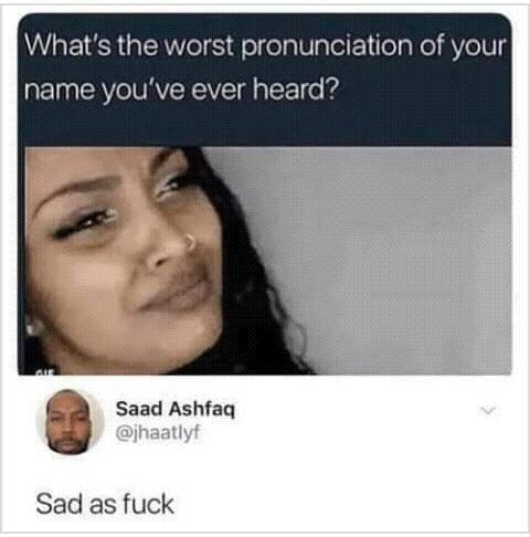 The worst pronunciation of your name - meme