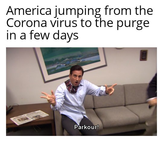 America jumping from the Coronavirus to the purge in a few days - meme