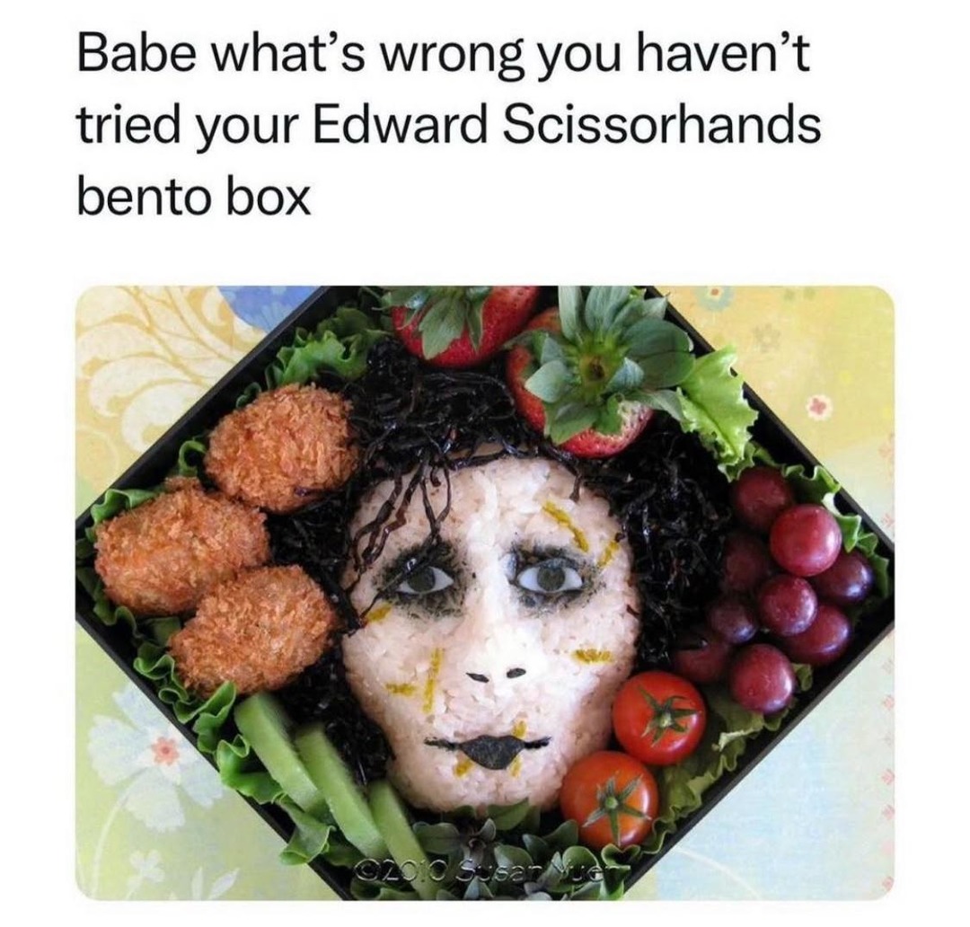Babe why haven’t you touched your Edward Scissorhands bento box? - meme