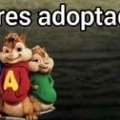 Eres adoptado