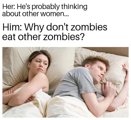 why don't zombies eat other zombies? - meme