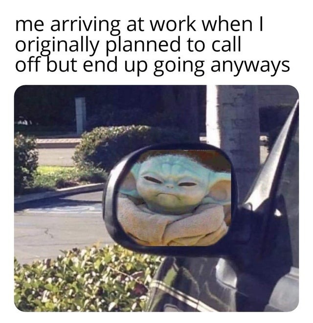 Little Yoda arriving at work - meme