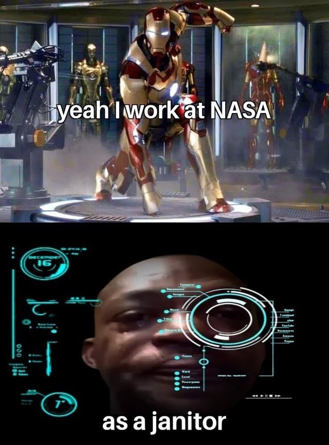 Yeah I work at NASA… as a professional floor polisher - meme