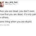 Death and stupidity are the same thing