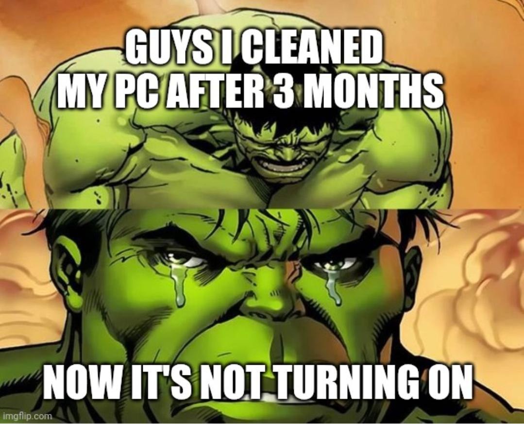 Cleaned my PC and now it’s cleaner than my will to live - meme