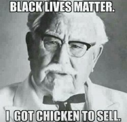 Groid Lives Matter - the Col gots chikins to be sellin' - meme