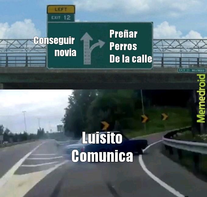 Luisito comunica be like - meme