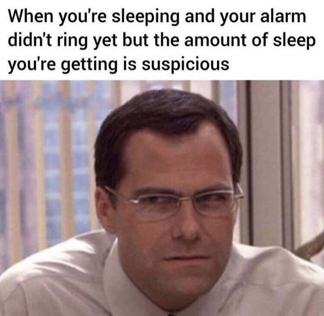 When you are sleeping and your alarm didn't ring yet but the amount of sleep you are getting is suspicious - meme