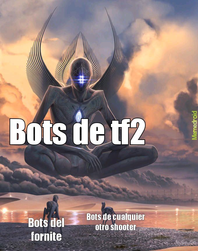 Contexto, los bots de tf2 suelen tener aimbot, por cierto, no juego fortnite - meme