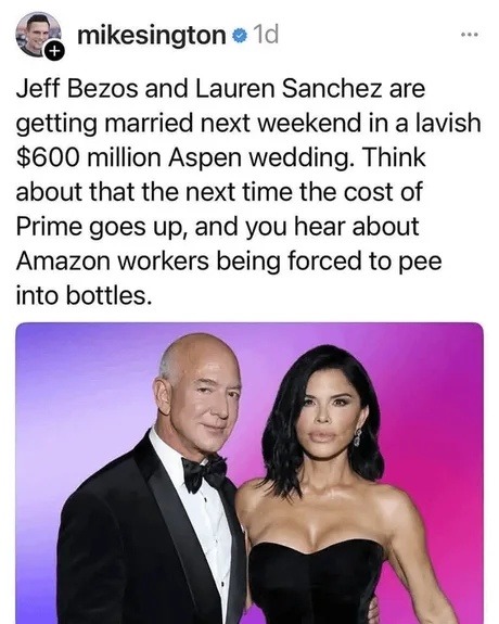 Jeff Bezos spending $600M on a wedding while workers pee in bottles - meme
