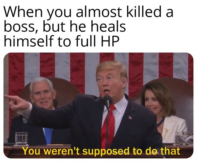 When you almost killed a boss but he heals himself to full HP - meme