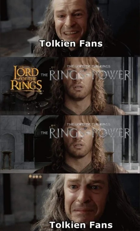 I'm enjoying the Rings of Power actually, but.. - meme
