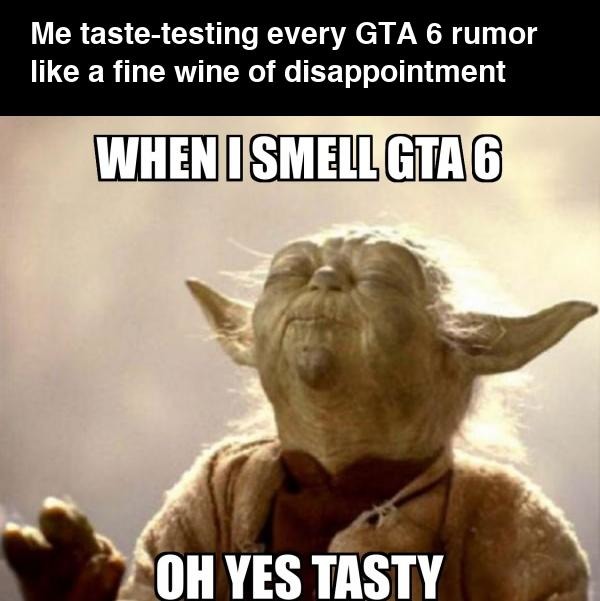 Me tasting every GTA 6 rumor like vintage disappointment - meme