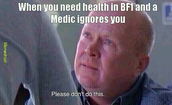 BF1 medics are the worst - meme