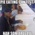 Nah son free pie