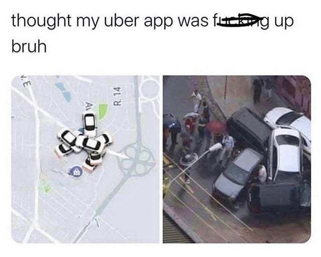 Thought my Uber app was fucking up - meme