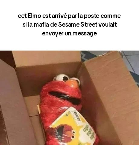 Elmo livré comme si la mafia de Sesame Street envoyait un message - meme
