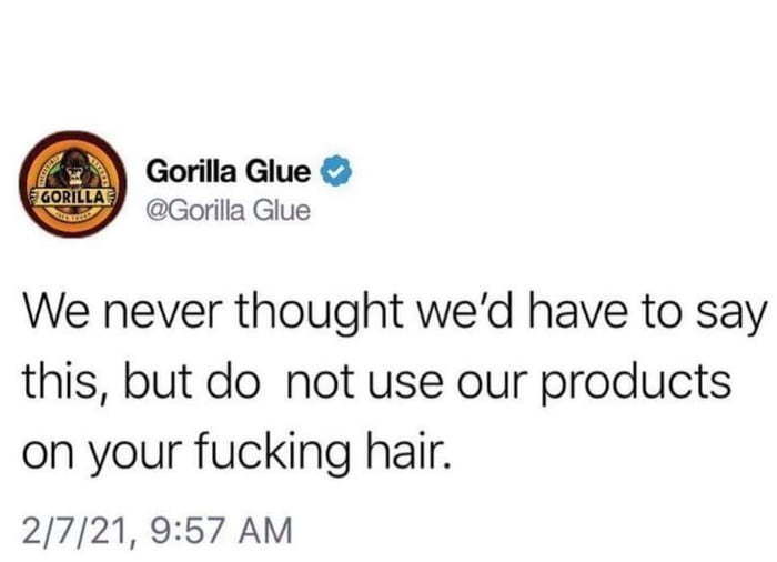 If you use gorilla glue on your hair then blame them, you are just fucking retarded. - meme