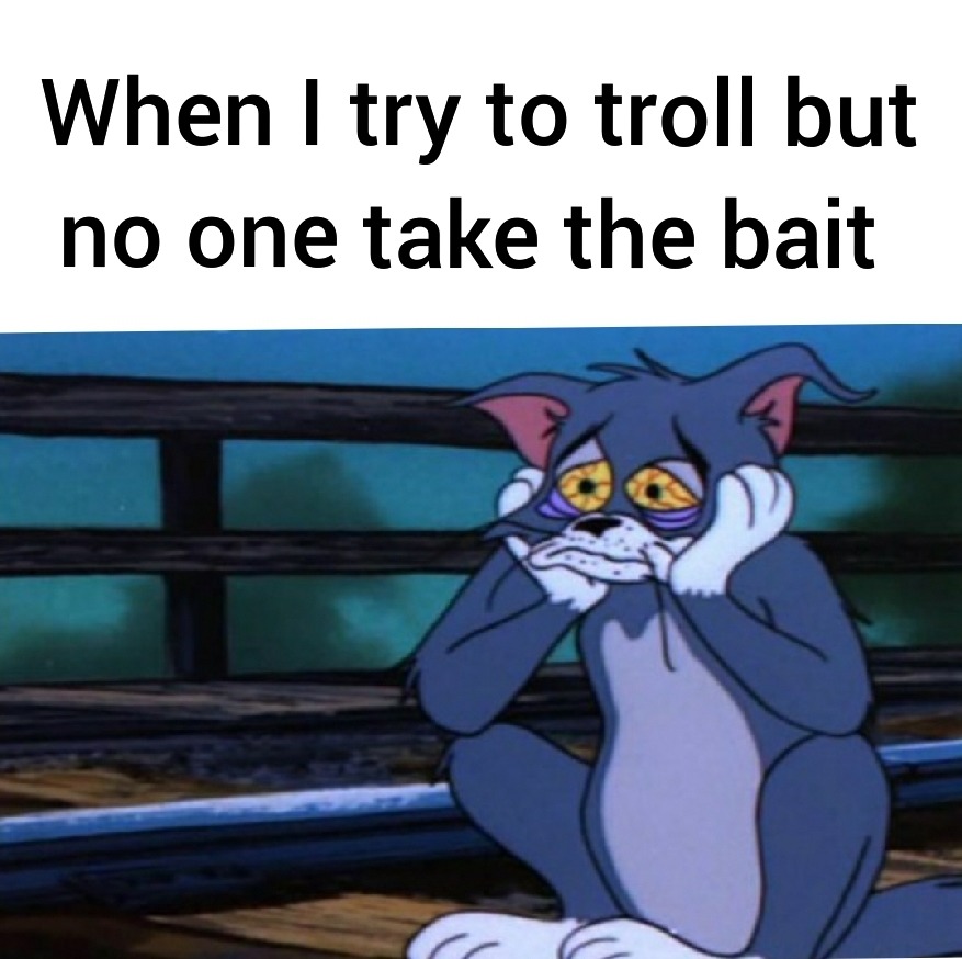 Sometime it's hard being a troll - meme
