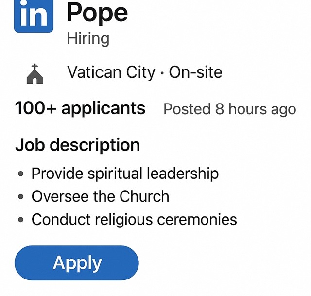 Now hiring: Pope. On-site. 100+ applicants. Vatican HR wildin - meme