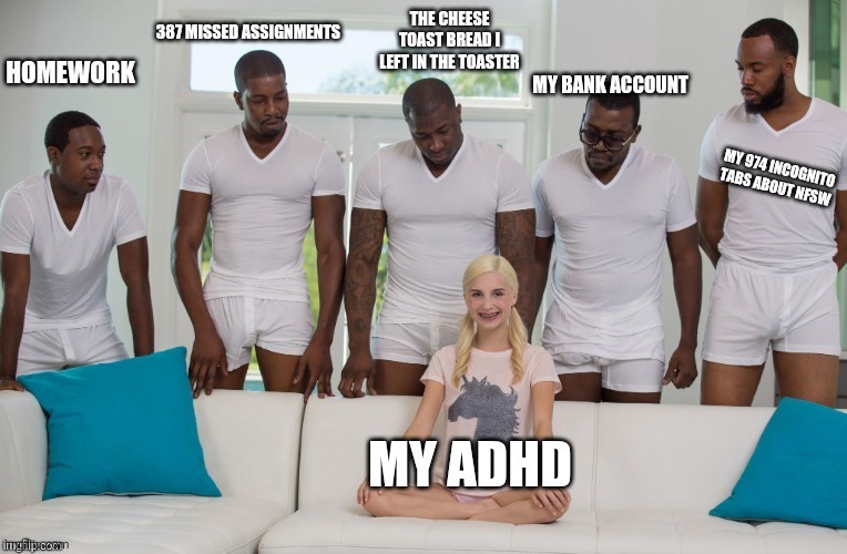The problem of my adhd (not diagnosed) - meme