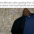 I uploaded few memes bout the ads but many bad Memers post a lot of them for clout