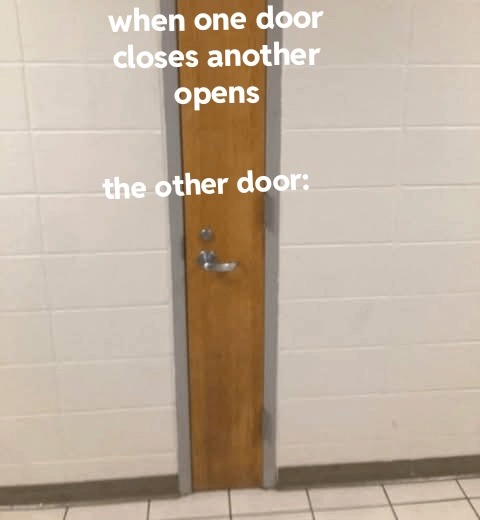 When one door closes, the other one is feral - meme