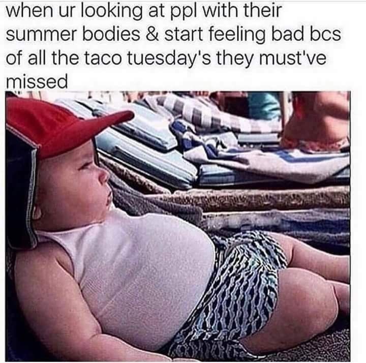 Taco Tuesday > summer body - meme