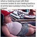 Taco Tuesday > summer body