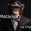 "Matanga" dijo La Changa