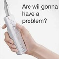 We will with wii