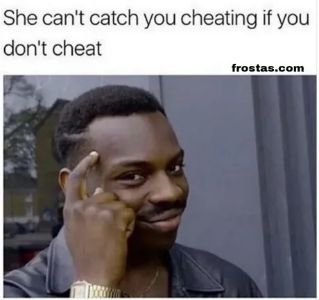 Don't cheat guys... - meme