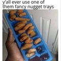 ah yes the nug tray