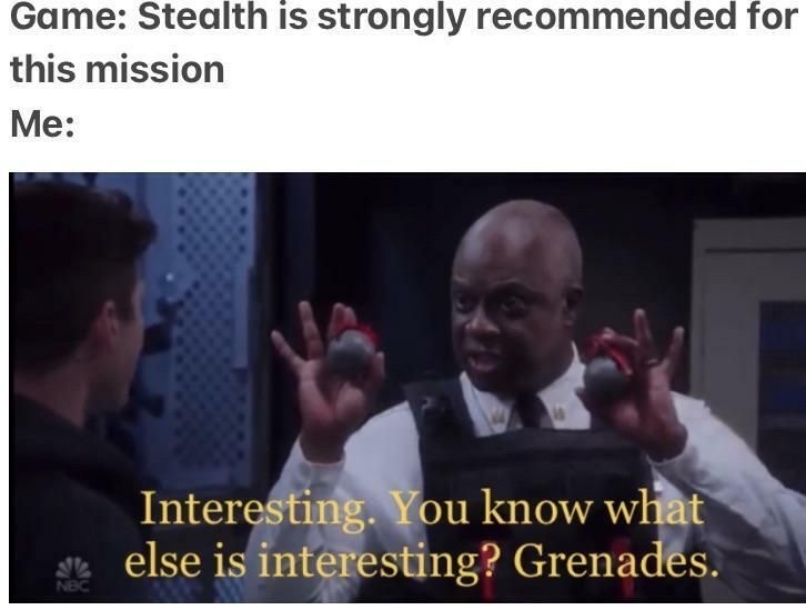 ﻿Game: Stealth is strongly recommended for this mission Me: Interesting: You know what else is interesting? Grenades: