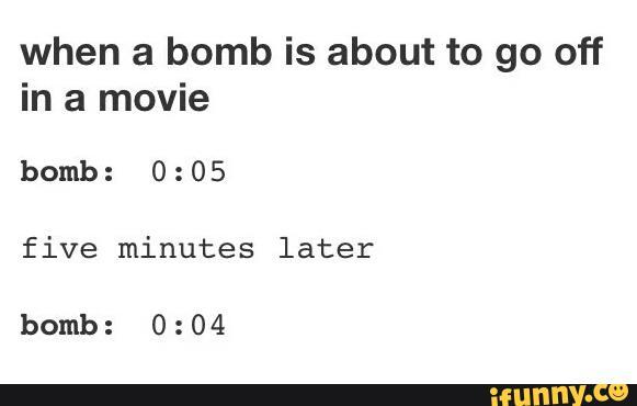 Hate it when they defuse the bomb with 1 second left, no you all just died - meme