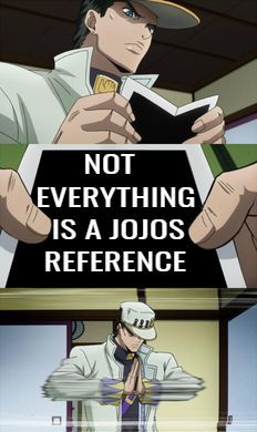 EVERYTHING IS A JOJOS REFERENCE - meme