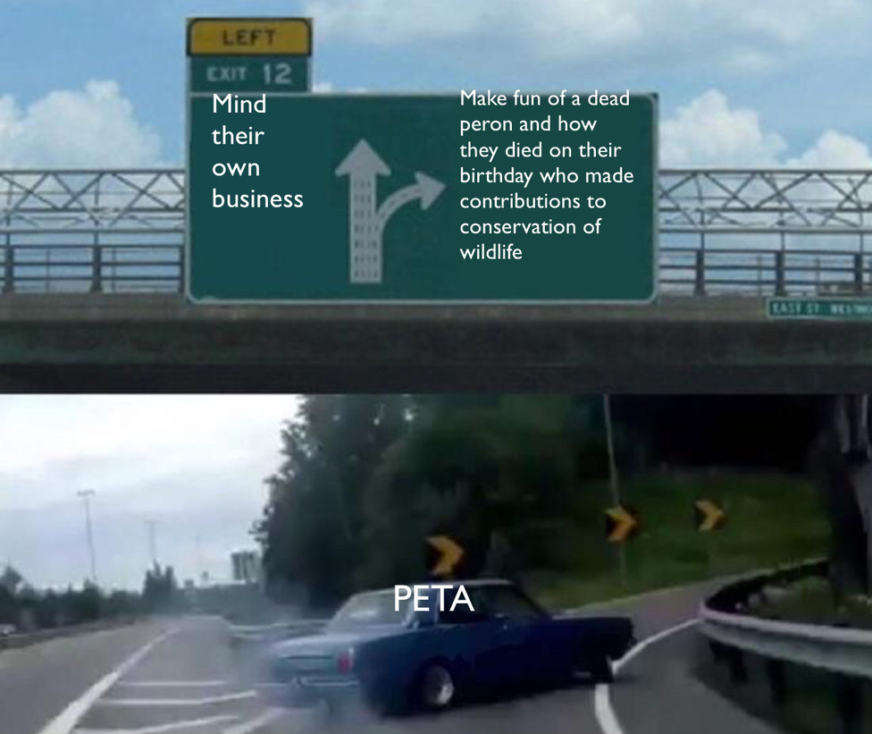 STEVE IRWIN'S WORK WILL NEVER BE MATCHED BY THE LIKES OF PETA - meme