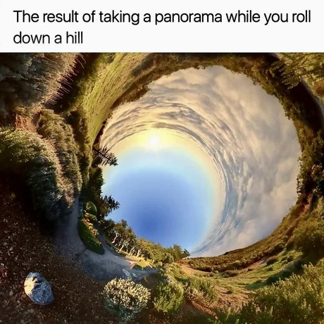 The result of taking a panorama while you roll down a hill - meme