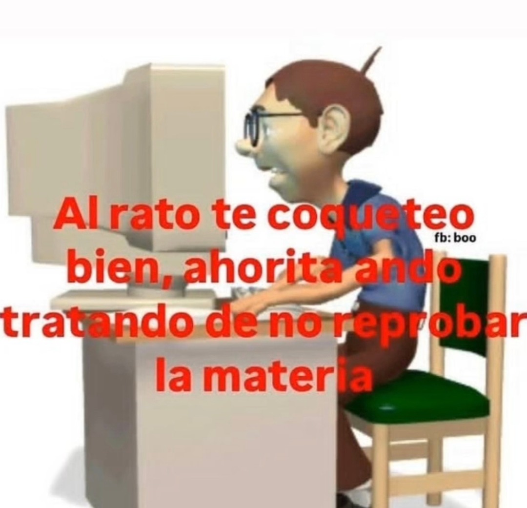 yo queriendo ligar y aprobar al mismo tiempo, fracaso doble asegurado - meme