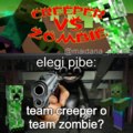 Team creeper o team zombie? >:(((