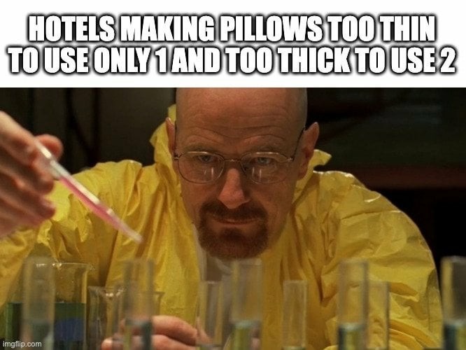When the hotel pillow is too thin to use and the toothbrush is too thick to use. - meme