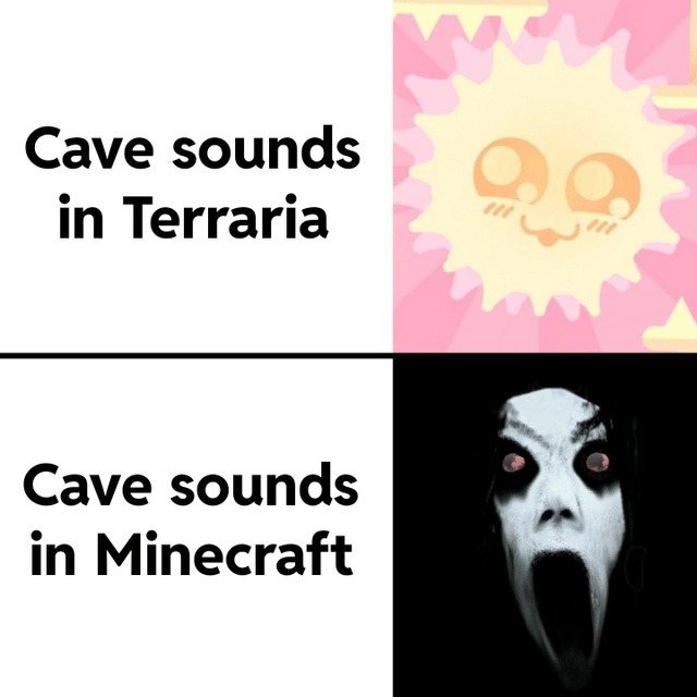 Terraria caves: eerie ambient vibes. Minecraft caves: pure psychological warfare - meme