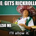 anyone else love getting rickrolled?