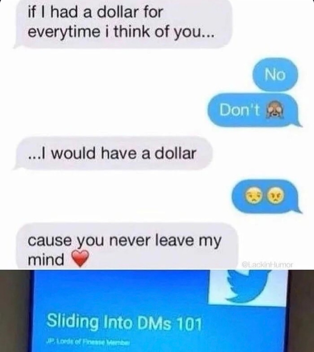 If I had a dollar for every time I thought of you… I’d still be broke cause you live rent free - meme